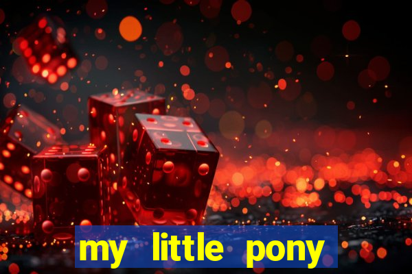 my little pony jogos de vestir